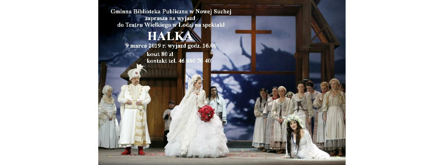 Wyjazd do Teatru Wielkiego w Łodzi na spektakl "HALKA" - 9.03.2019 r. 